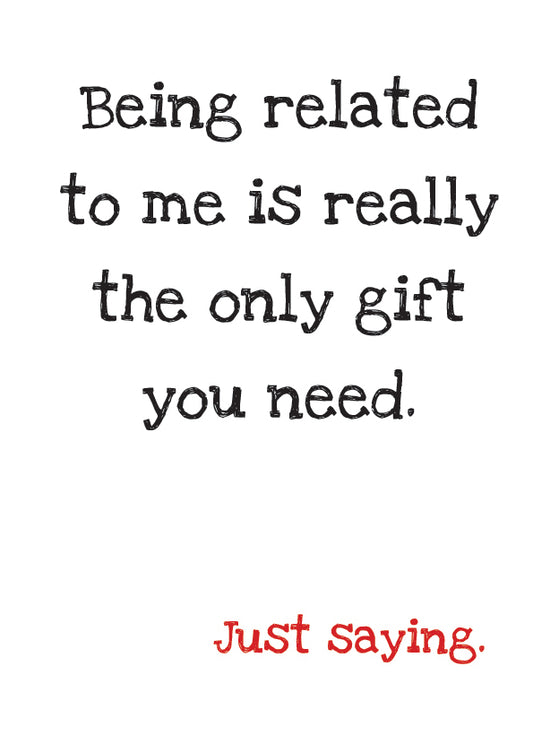 Birthday Greeting Card - Just Saying